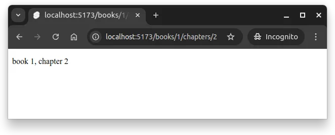 Fig 1. -- Dynamic parameters can be used to influence what is shown in the browser. In the figure, the user has navigated to http://localhost:5173/books/1/chapters/2 and sees the text "book 1, chapter 2"